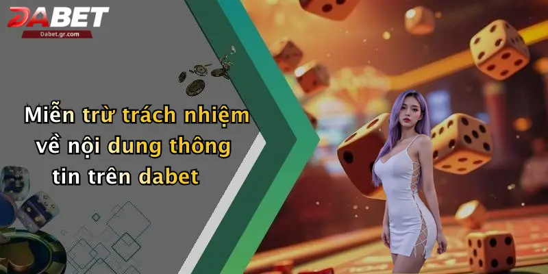 DABET ⭐️ Link Trang Chủ DABET Mới Nhất | Đăng Ký Tặng 188K Miễn trừ trách nhiệm về nội dung thông tin trên dabet