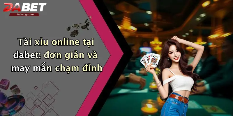 DABET ⭐️ Link Trang Chủ DABET Mới Nhất | Đăng Ký Tặng 188K Tài xỉu online tại dabet: đơn giản và may mắn chạm đỉnh