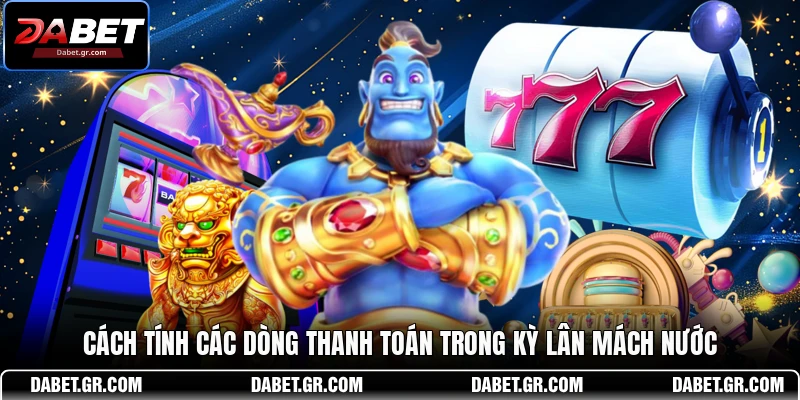DABET ⭐️ Link Trang Chủ DABET Mới Nhất | Đăng Ký Tặng 188K Cách tính các dòng thanh toán trong Kỳ Lân Mách Nước